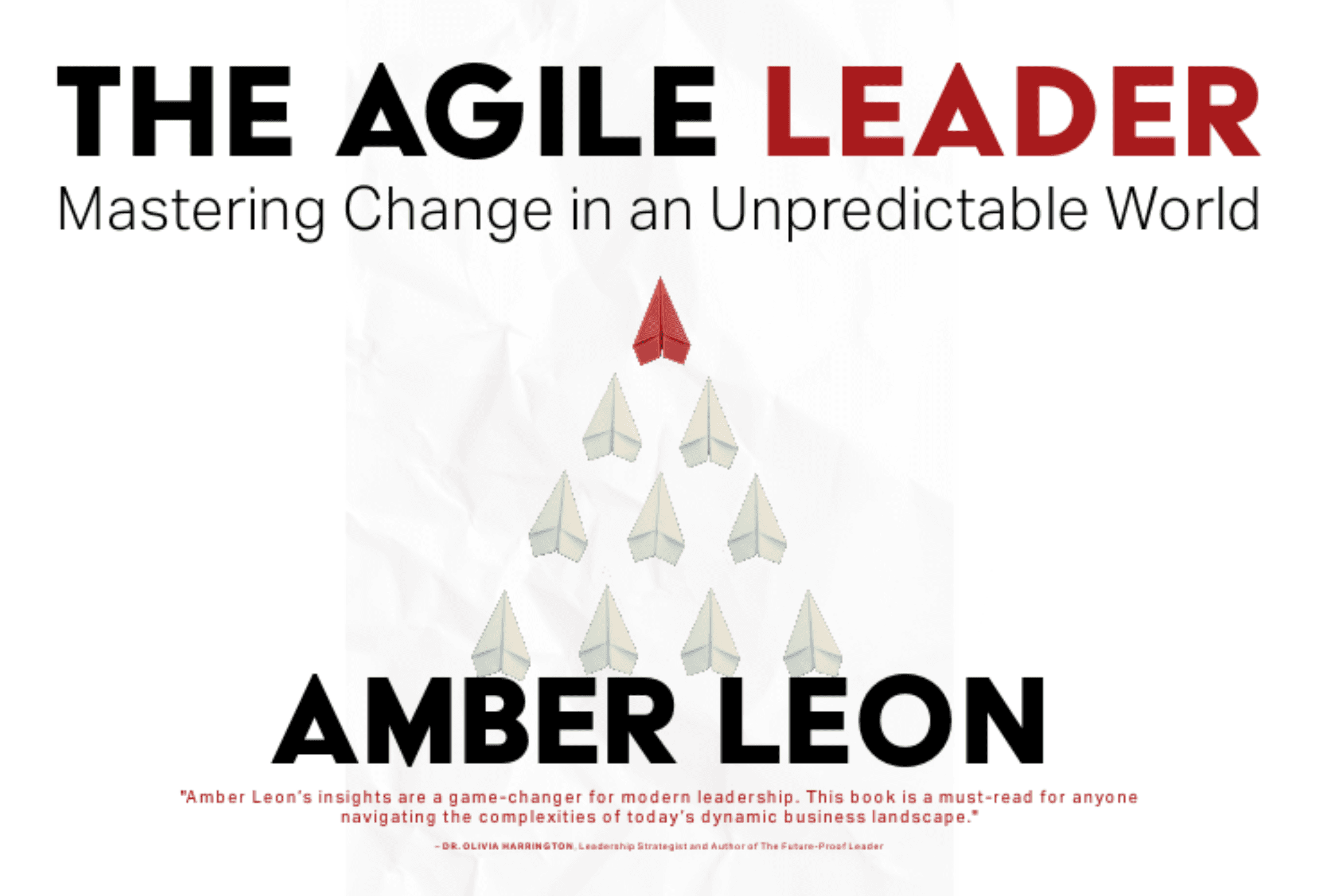The Agile Leader: Mastering Change in an Unpredictable World by Amber Leon