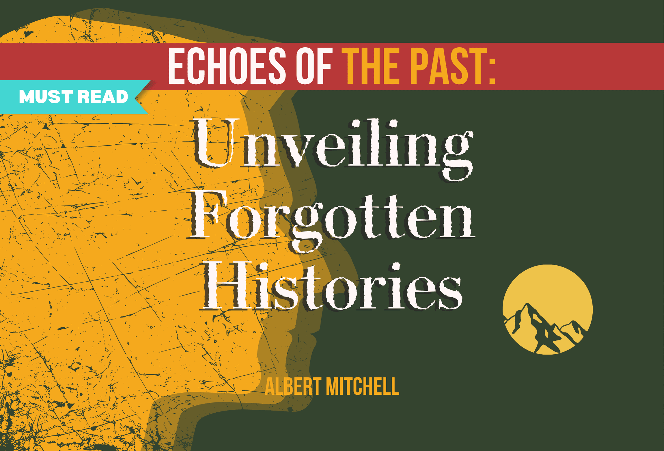 Echoes of the Past: Unveiling Forgotten Histories by Albert Mitchell
